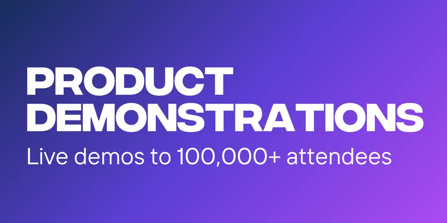 Product Demonstrations — live demos to 100,000+ attendees.